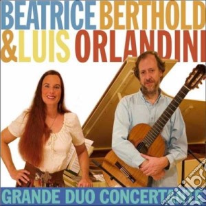 Beatrice Berthold & Luis Orlandini - Grande Duo Concertante cd musicale di Beatrice Berthold & Luis Orlandini