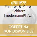 Encores & More- Eichhorn FriedemannPf / peer Findeisen, Pianoforte (2 Sacd) cd musicale di Encores & More