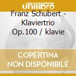 Franz Schubert - Klaviertrio Op.100 / klavie cd musicale di Franz Schubert