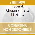 Fryderyk Chopin / Franz Liszt - Pianosolo cd musicale di Fryderyk Chopin / Franz Liszt