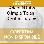 Adam Mital & Olimpia Tolan - Central Europe cd