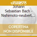 Johann Sebastian Bach - Nishimoto-neubert Plays B cd musicale di Johann Sebastian Bach