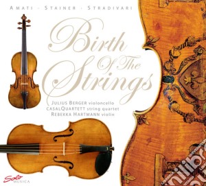 Birth Of The Strings: Amati, Stainer, Stradivari (3 Cd) cd musicale di Antonii / Gabrielli / Berger / Casal Quartett