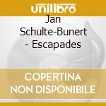 Jan Schulte-Bunert - Escapades cd musicale di Jan Schulte