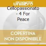 Cellopassionato - 4 For Peace cd