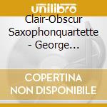 Clair-Obscur Saxophonquartette - George Gershwin / Bach / Bozza / Kurt Weill / Meyers / Piazzolla cd