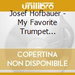 Josef Hofbauer - My Favorite Trumpet Concerto cd musicale di Josef Hofbauer