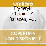 Fryderyk Chopin - 4 Balladen, 4 Scherzos (2 Cd) cd musicale di Chopin