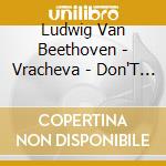 Ludwig Van Beethoven - Vracheva - Don'T Forget Beethoven (2 Cd)