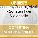 Schubert/Gnattali/Vivaldi - Sonaten Fuer Violoncello cd