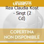 Rea Claudia Kost - Singt (2 Cd) cd