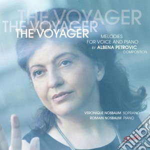 Albena Petrovic - The Voyager: Melodies For Voice And Piano cd musicale di Albena Petrovic