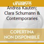 Andrea Kauten: Clara Schumann & Contemporaries cd