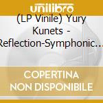 (LP Vinile) Yury Kunets - Reflection-Symphonic Music vinile
