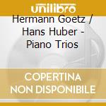 Hermann Goetz / Hans Huber - Piano Trios cd musicale