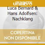 Luca Bernard & Hans Adolfsen: Nachklang cd musicale
