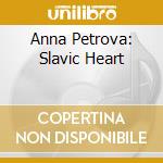 Anna Petrova: Slavic Heart cd