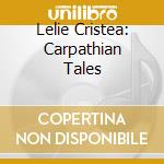 Lelie Cristea: Carpathian Tales cd