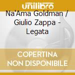 Na'Ama Goldman / Giulio Zappa - Legata