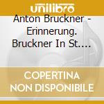 Anton Bruckner - Erinnerung. Bruckner In St. Florian cd