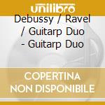 Debussy / Ravel / Guitarp Duo - Guitarp Duo cd