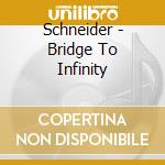 Schneider - Bridge To Infinity cd