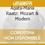 Agata-Maria Raatz: Mozart & Modern cd
