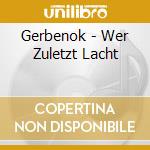 Gerbenok - Wer Zuletzt Lacht cd
