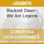Blackest Dawn - We Are Legions cd
