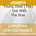 Young Ones (The) - Out With The Bois cd