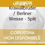 Krawallbruder / Berliner Weisse - Split cd