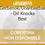 Gerbenok/Unantastbar - Oi! Knocks Best cd musicale