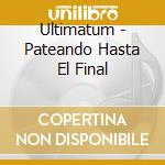 Ultimatum - Pateando Hasta El Final cd musicale di Ultimatum