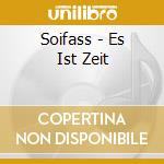 Soifass - Es Ist Zeit cd musicale di Soifass