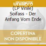 (LP Vinile) Soifass - Der Anfang Vom Ende vinile