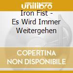 Iron Fist - Es Wird Immer Weitergehen cd musicale di Iron Fist