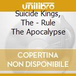 Suicide Kings, The - Rule The Apocalypse cd musicale