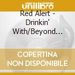 Red Alert - Drinkin' With/Beyond The Cut/Blood Sweat'N' Beers (2 Cd) cd musicale di Red Alert