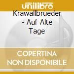 Krawallbrueder - Auf Alte Tage cd