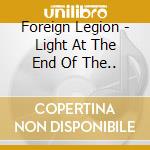 Foreign Legion - Light At The End Of The.. cd