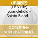 (LP Vinile) Stranglehold - Spittin Blood (7