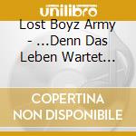 Lost Boyz Army - ...Denn Das Leben Wartet Nicht cd musicale di Lost Boyz Army