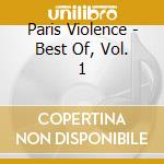 Paris Violence - Best Of, Vol. 1 cd musicale di Paris Violence