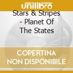 Stars & Stripes - Planet Of The States cd