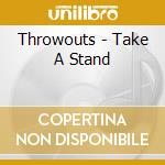 Throwouts - Take A Stand cd musicale di Throwouts