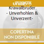 Krawallbruder - Unverhohlen & Unverzerrt- cd musicale di Krawallbrueder