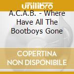 A.C.A.B. - Where Have All The Bootboys Gone cd