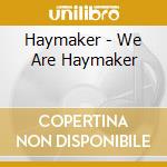 Haymaker - We Are Haymaker cd