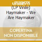 (LP Vinile) Haymaker - We Are Haymaker vinile