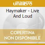 Haymaker - Live And Loud cd